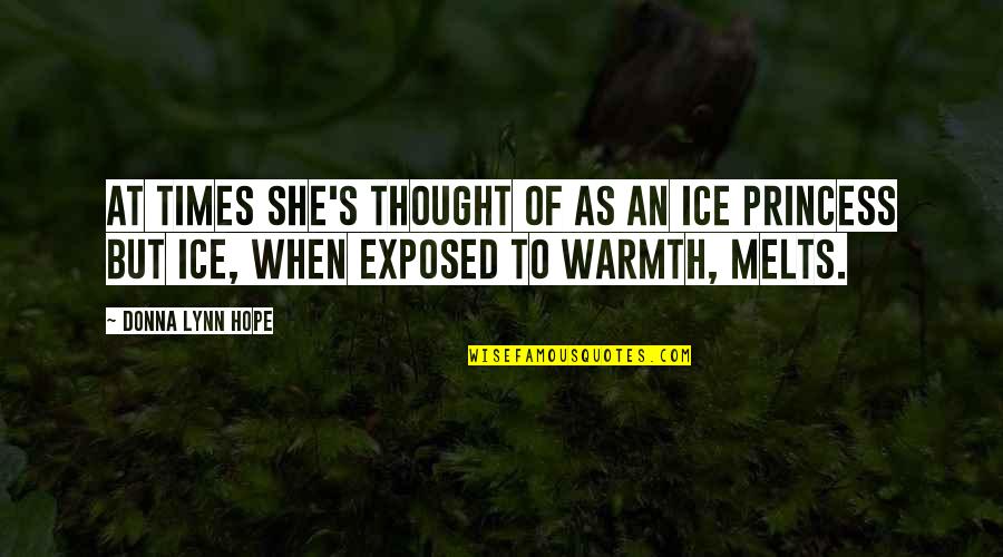 Warmth's Quotes By Donna Lynn Hope: At times she's thought of as an ice