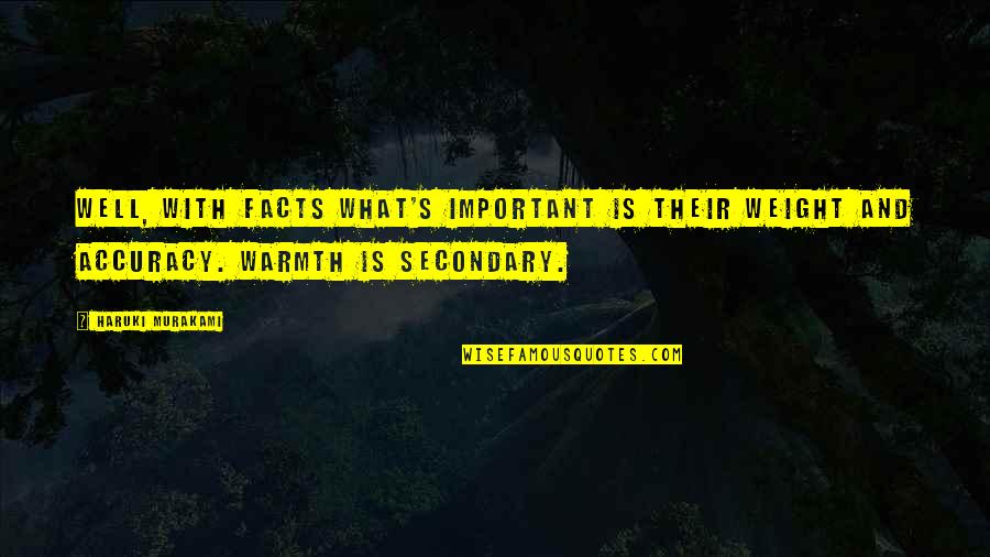 Warmth's Quotes By Haruki Murakami: Well, with facts what's important is their weight