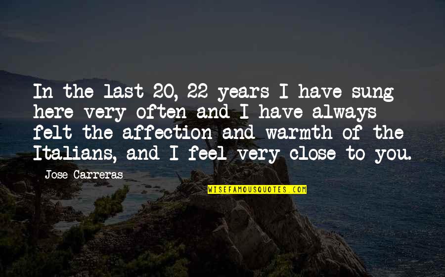 Warmth's Quotes By Jose Carreras: In the last 20, 22 years I have