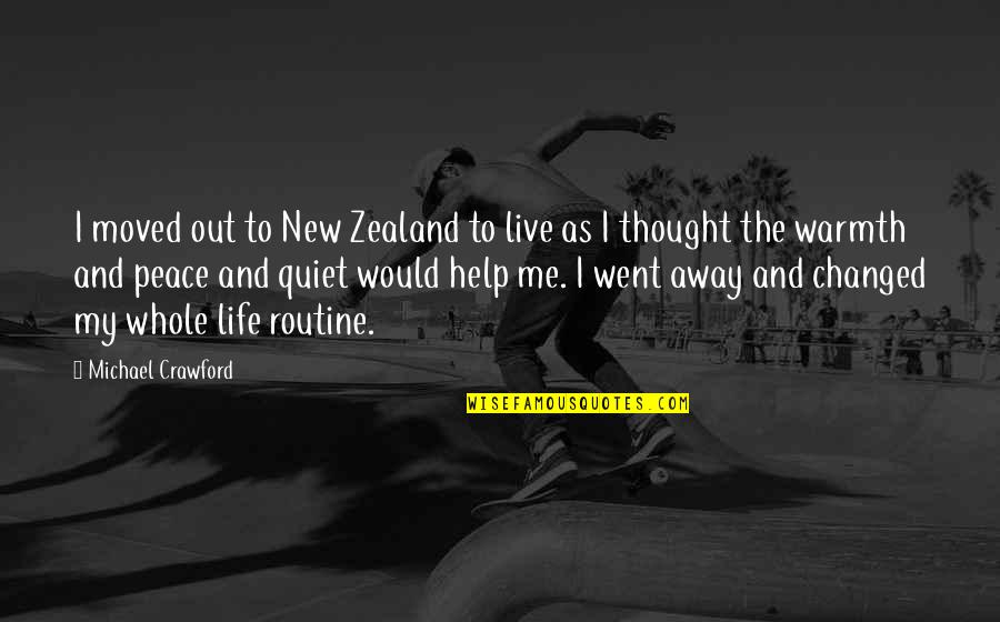 Warmth's Quotes By Michael Crawford: I moved out to New Zealand to live