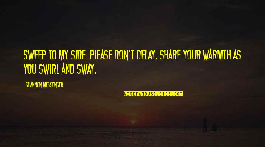 Warmth's Quotes By Shannon Messenger: Sweep to my side, please don't delay. Share