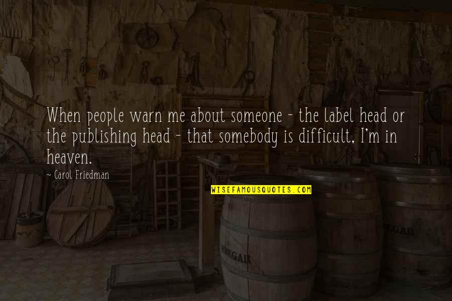 Warn Someone Quotes By Carol Friedman: When people warn me about someone - the Warn Someone Quotes By Carol Friedman: When people warn me about someone - the