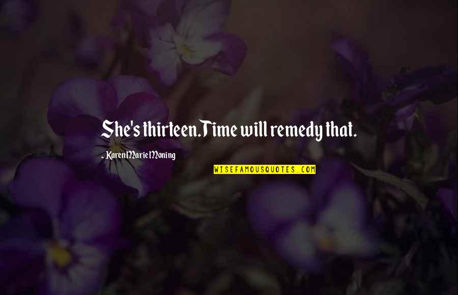 Warnakulasooriya Ranjani Quotes By Karen Marie Moning: She's thirteen.Time will remedy that.