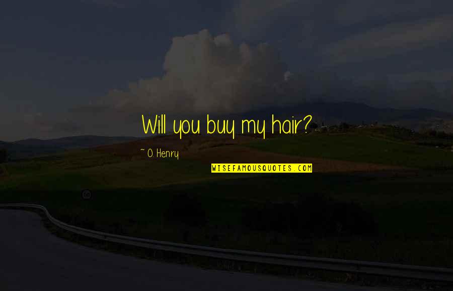 Warnakulasooriyage Quotes By O. Henry: Will you buy my hair?