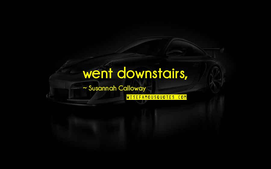 Warnakulasooriyage Quotes By Susannah Calloway: went downstairs,