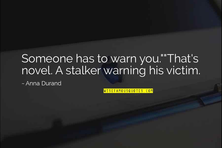 Warn'd Quotes By Anna Durand: Someone has to warn you.""That's novel. A stalker