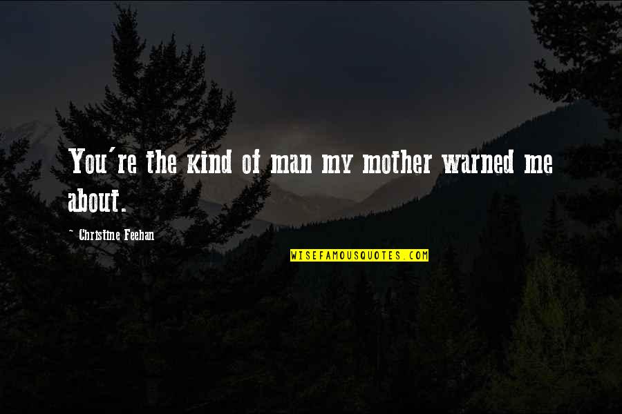 Warn'd Quotes By Christine Feehan: You're the kind of man my mother warned