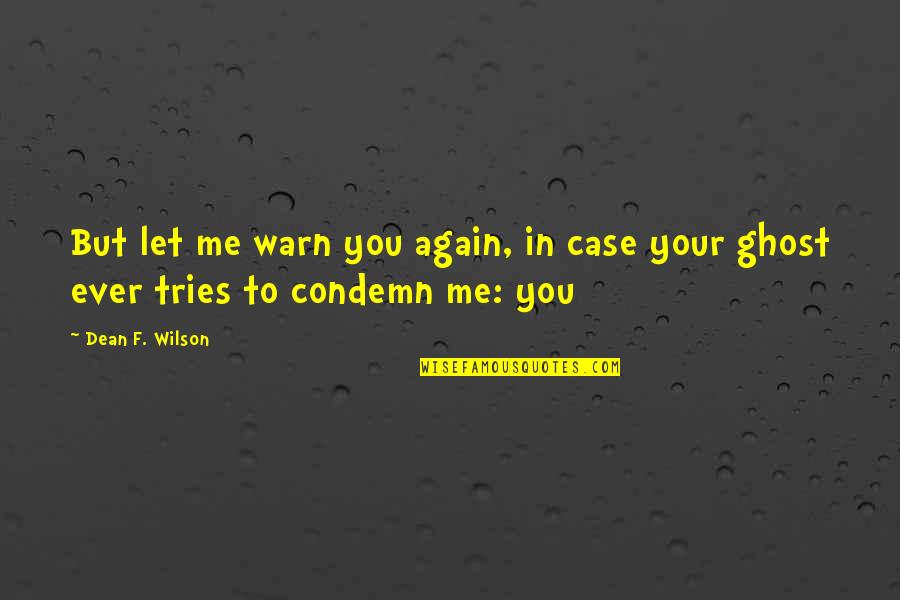 Warn'd Quotes By Dean F. Wilson: But let me warn you again, in case