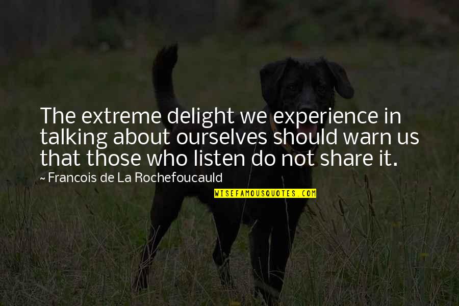 Warn'd Quotes By Francois De La Rochefoucauld: The extreme delight we experience in talking about