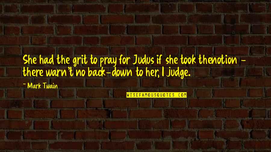 Warn'd Quotes By Mark Twain: She had the grit to pray for Judus