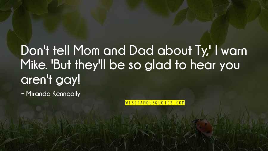 Warn'd Quotes By Miranda Kenneally: Don't tell Mom and Dad about Ty,' I