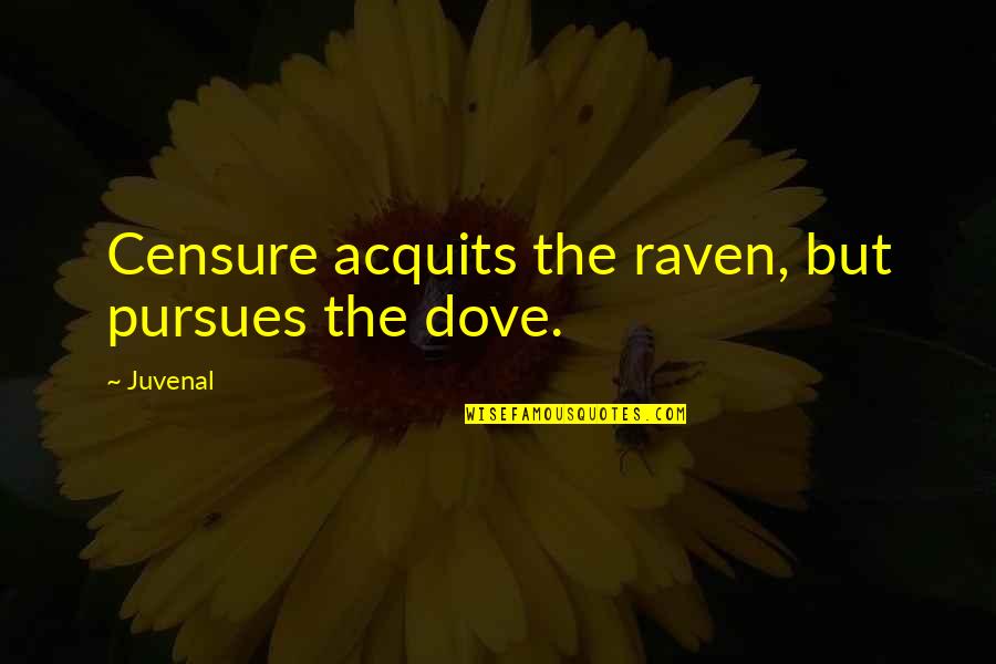 Warneaux Quotes By Juvenal: Censure acquits the raven, but pursues the dove.