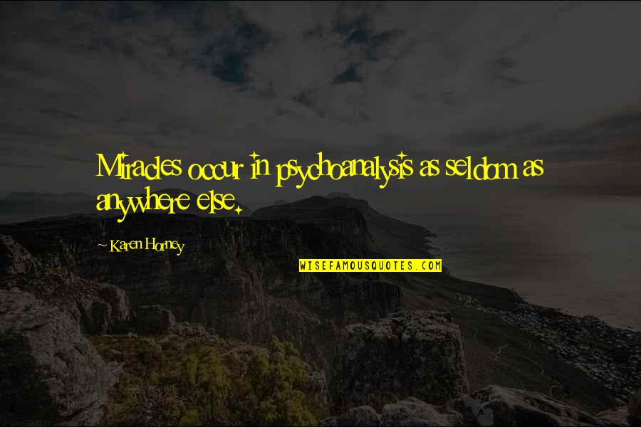 Warnecki Cult Quotes By Karen Horney: Miracles occur in psychoanalysis as seldom as anywhere Warnecki Cult Quotes By Karen Horney: Miracles occur in psychoanalysis as seldom as anywhere