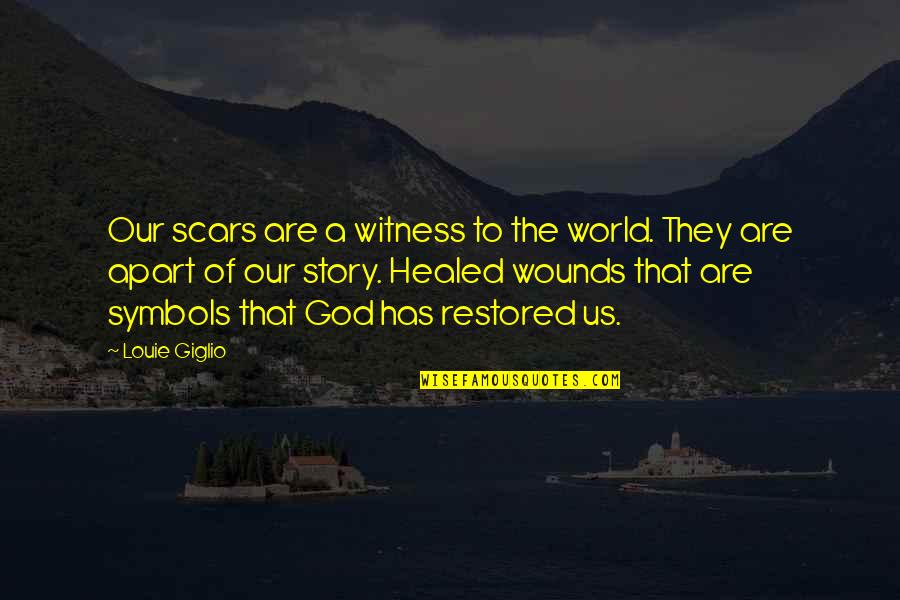 Warneckii Quotes By Louie Giglio: Our scars are a witness to the world.