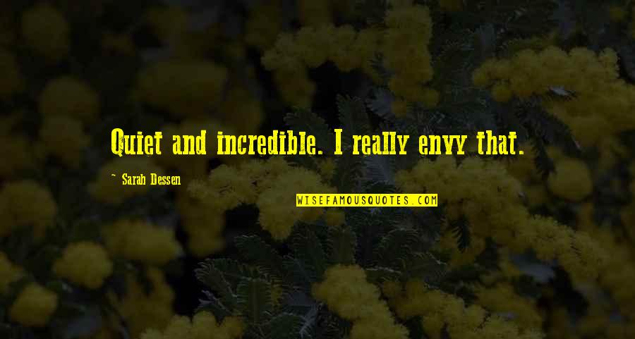 Warned World Quotes By Sarah Dessen: Quiet and incredible. I really envy that. Warned World Quotes By Sarah Dessen: Quiet and incredible. I really envy that.