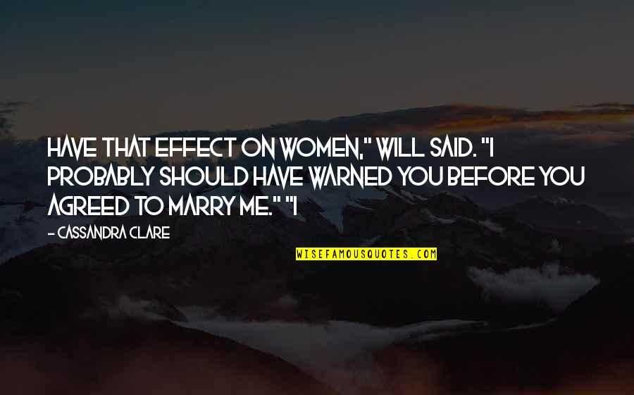 Warned You Quotes By Cassandra Clare: Have that effect on women," Will said. "I