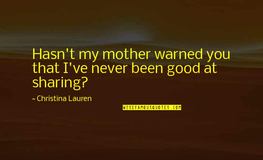 Warned You Quotes By Christina Lauren: Hasn't my mother warned you that I've never