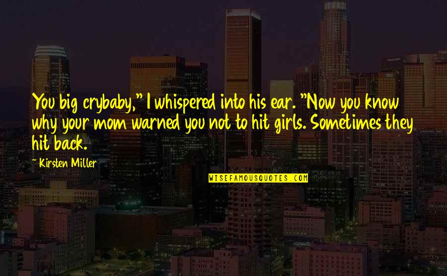 Warned You Quotes By Kirsten Miller: You big crybaby," I whispered into his ear.