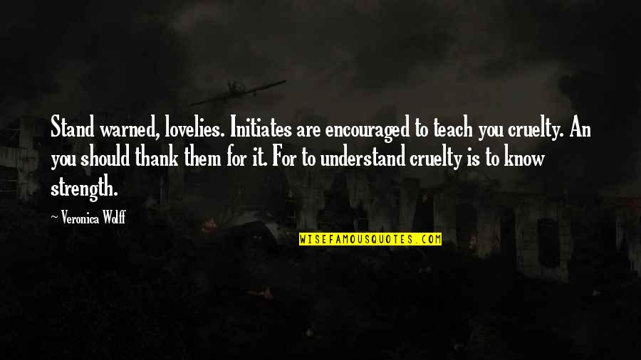 Warned You Quotes By Veronica Wolff: Stand warned, lovelies. Initiates are encouraged to teach