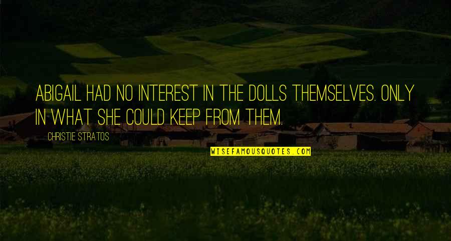 Warneford Design Quotes By Christie Stratos: Abigail had no interest in the dolls themselves.
