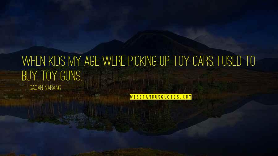 Warneke Frutos Quotes By Gagan Narang: When kids my age were picking up toy