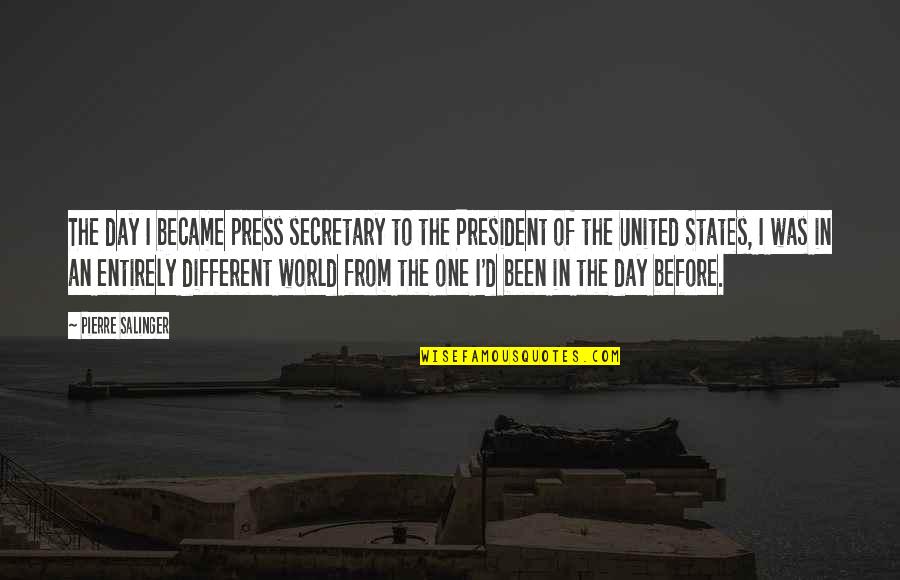 Warneke Frutos Quotes By Pierre Salinger: The day I became press secretary to the Warneke Frutos Quotes By Pierre Salinger: The day I became press secretary to the