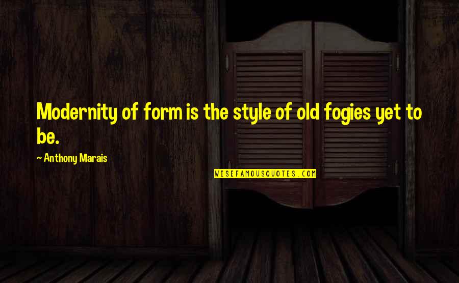 Warnement Plainwell Quotes By Anthony Marais: Modernity of form is the style of old Warnement Plainwell Quotes By Anthony Marais: Modernity of form is the style of old