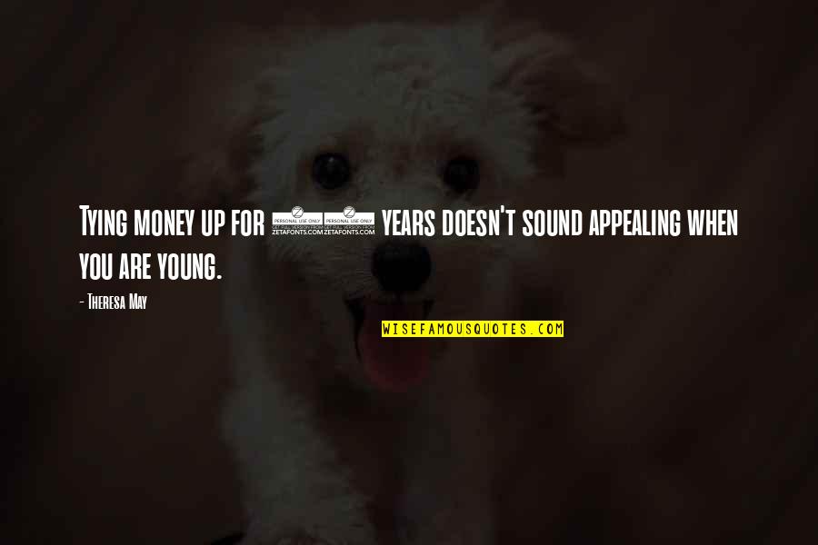 Warnement Plainwell Quotes By Theresa May: Tying money up for 40 years doesn't sound