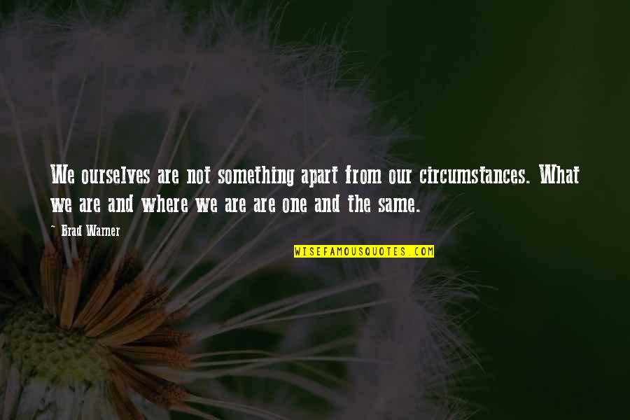 Warner Quotes By Brad Warner: We ourselves are not something apart from our Warner Quotes By Brad Warner: We ourselves are not something apart from our