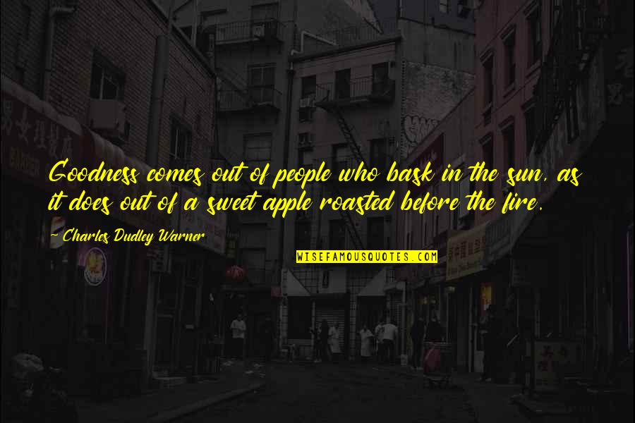 Warner Quotes By Charles Dudley Warner: Goodness comes out of people who bask in Warner Quotes By Charles Dudley Warner: Goodness comes out of people who bask in