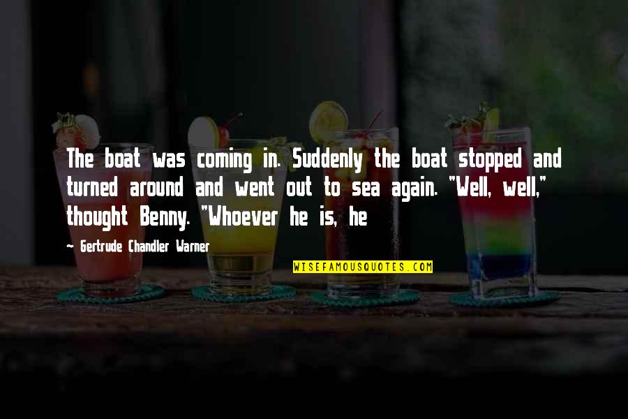 Warner Quotes By Gertrude Chandler Warner: The boat was coming in. Suddenly the boat