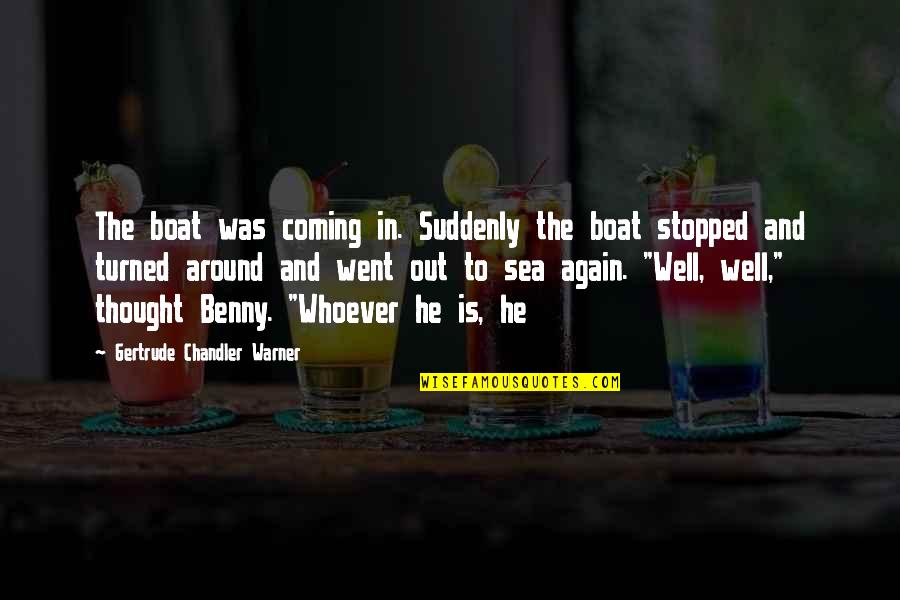 Warner Quotes By Gertrude Chandler Warner: The boat was coming in. Suddenly the boat Warner Quotes By Gertrude Chandler Warner: The boat was coming in. Suddenly the boat