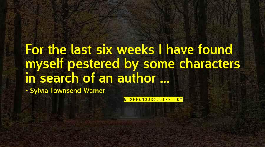 Warner Quotes By Sylvia Townsend Warner: For the last six weeks I have found Warner Quotes By Sylvia Townsend Warner: For the last six weeks I have found