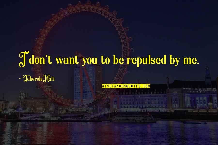 Warner Quotes By Tahereh Mafi: I don't want you to be repulsed by Warner Quotes By Tahereh Mafi: I don't want you to be repulsed by