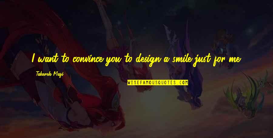 Warner Shatter Me Quotes By Tahereh Mafi: I want to convince you to design a Warner Shatter Me Quotes By Tahereh Mafi: I want to convince you to design a