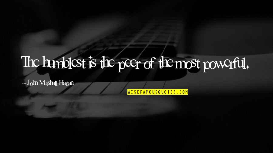 Warners Bras Quotes By John Marshall Harlan: The humblest is the peer of the most Warners Bras Quotes By John Marshall Harlan: The humblest is the peer of the most