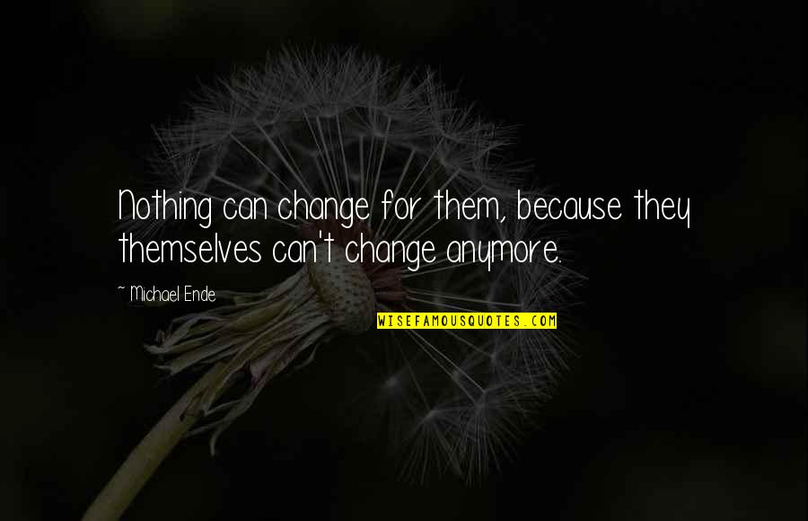 Warners Bras Quotes By Michael Ende: Nothing can change for them, because they themselves