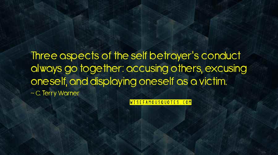 Warner's Quotes By C. Terry Warner: Three aspects of the self betrayer's conduct always