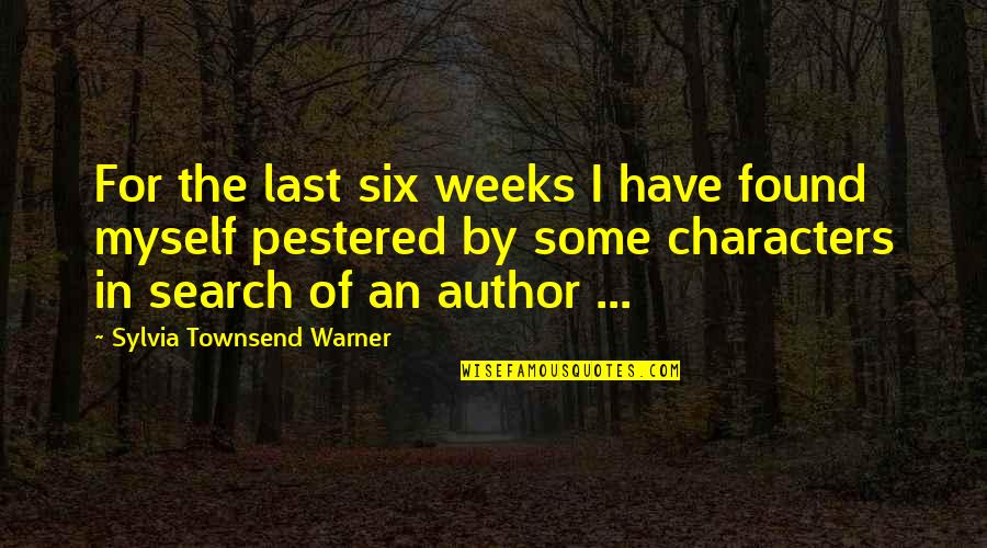 Warner's Quotes By Sylvia Townsend Warner: For the last six weeks I have found