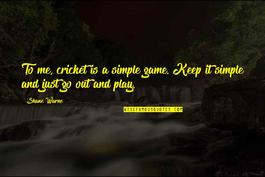 Warne's Quotes By Shane Warne: To me, cricket is a simple game. Keep