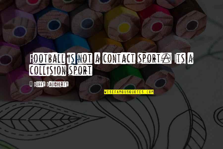 Warnia Song Quotes By Duffy Daugherty: Football is not a contact sport. Its a Warnia Song Quotes By Duffy Daugherty: Football is not a contact sport. Its a