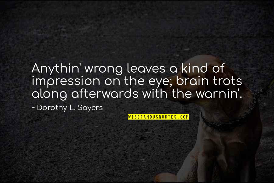 Warnin Quotes By Dorothy L. Sayers: Anythin' wrong leaves a kind of impression on