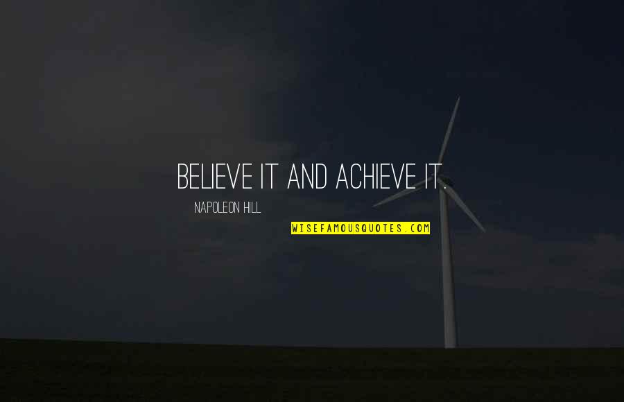 Warnin Quotes By Napoleon Hill: Believe it and achieve it.