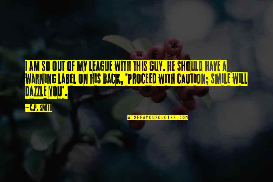 Warning Label Quotes By C.P. Smith: I am so out of my league with