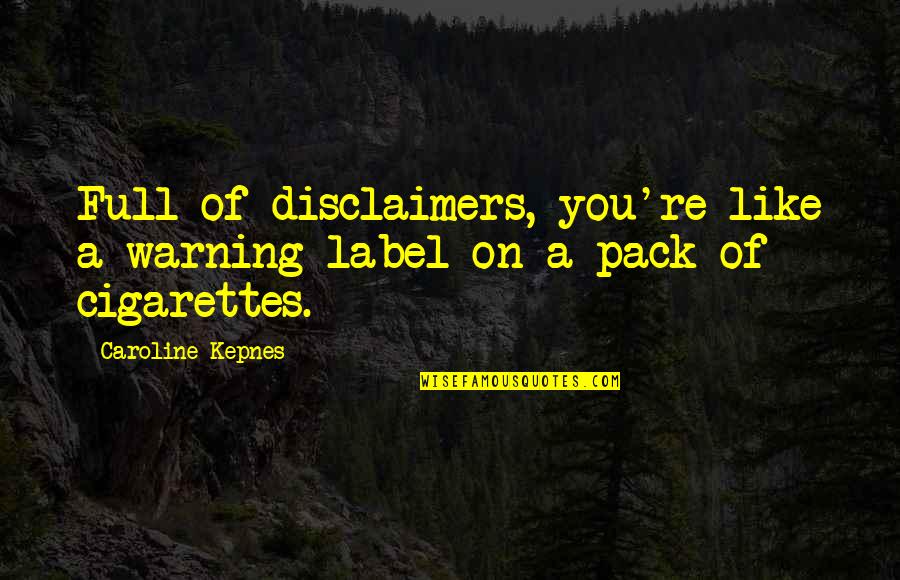 Warning Label Quotes By Caroline Kepnes: Full of disclaimers, you're like a warning label