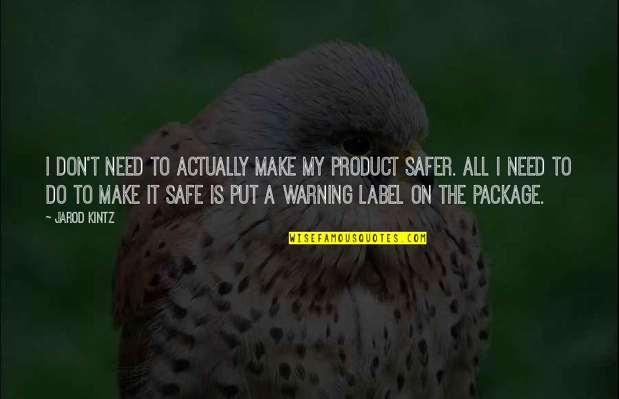 Warning Label Quotes By Jarod Kintz: I don't need to actually make my product