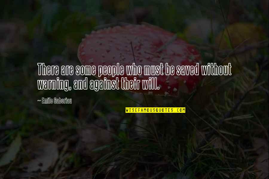 Warning People Quotes By Emile Gaboriau: There are some people who must be saved