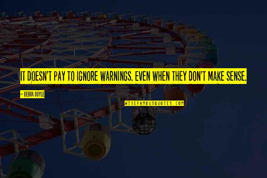 Warnings Quotes By Debra Doyle: It doesn't pay to ignore warnings. Even when