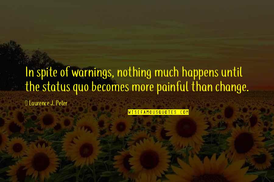 Warnings Quotes By Laurence J. Peter: In spite of warnings, nothing much happens until