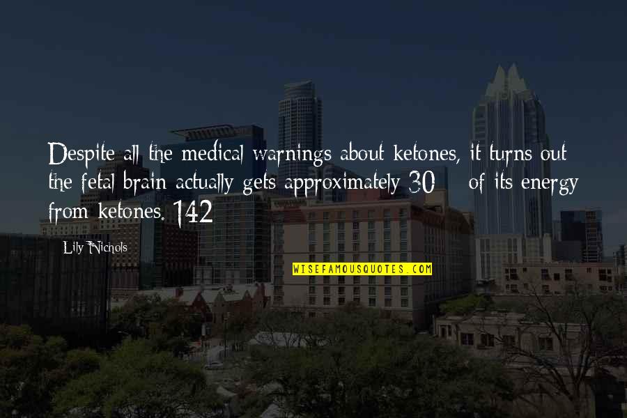 Warnings Quotes By Lily Nichols: Despite all the medical warnings about ketones, it
